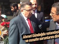 Ahmet Gündoğdu, esnaf ve vatandaşın sorunlarını dinledi