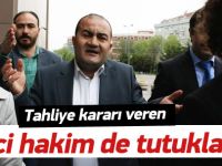 Tahliye kararı veren hakim Başer de tutuklandı