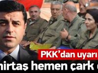 Demirtaş PKK'nın uyarısı sonrası çark etti!