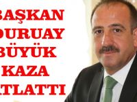 BAŞKAN DURUAY BÜYÜK KAZA ATLATTI