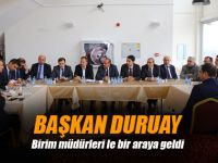 Duruay, birim müdürleri ile bir araya geldi