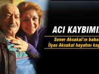 İlyas Aksakal hayatını kaybetti