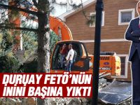 Duruay Fetö'nün malikanesini başına yıktı