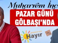 Muharrem İnce Gölbaşı'na gelecek