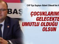 CHP İlçe Başkanı Elikesik'ten Kadir Gecesi mesajı