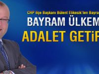 CHP İlçe Başkanı Elikesik; 'Bayram Adalet getirsin'