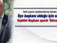 Talat; 'Teşkilat başkanı uyardı'