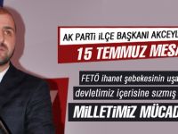 AK Parti İlçe Başkanı Selim Akceylan'dan 15 Temmuz mesajı