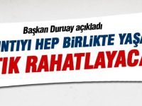 Duruay açıkladı; "Artık rahatlayacağız"