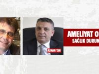 Yasin Dayanç ve Adnan Tan ameliyat oldu