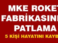 MKE roket ve patlayıcı fabrikasında patlama!