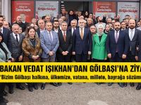 BAKAN VEDAT IŞIKHAN’DAN GÖLBAŞI’NA ZİYARET