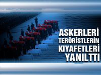 Askerleri teröristlerin kıyafetleri yanıttı