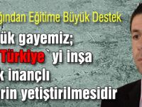 BÜYÜK TÜRKİYEYİ İNŞAA EDECEK GENÇLER YETİŞTİRİYORUZ