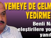 YEMEYEDE GELMEDİK, YEDİRMEYE DE!