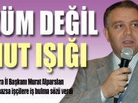 Çözüm değil umut ışığı