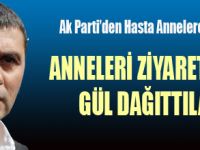 AK PARTİDEN HASTA ANNELERE ZİYARET