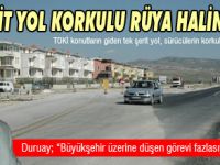 TEK ŞERİT YOL KORKULU RÜYA HALİNE GELDİ