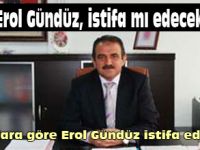 EROL GÜNDÜZ, İSTİFA EDEBİLİR...