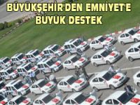 BÜYÜKŞEHİRDEN EMNİYETE BÜYÜK DESTEK