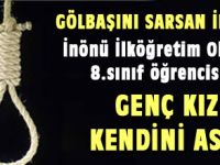 Gölbaşı İnönü İlköğretim Öğrencisi 8. sınıf öğrencisi Ş.G. evinde intihar etti.