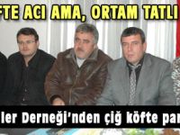 Çiğ köfte acı ama, ortam tatlı