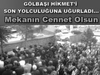 Gölbaşı Hikmeti Son Yolculuğuna Uğurladı