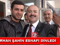 ORHAN ŞAHİN ESNAFI DİNLEDİ