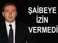 ODABAŞI ŞAİBEYE İZİN VERMEDİ