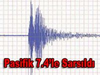 Pasifik 7.4le Sarsıldı