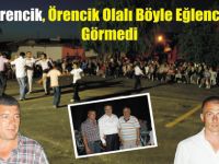 ÖRENCİK, ÖRENCİK OLALI BÖYLE EĞLENCE GÖRMEDİ.